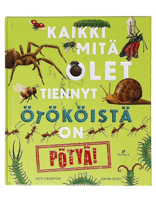 Kaikki mitä olet tiennyt ötököistä on pötyä! - Crumpton, Nick - Lastenkirjat - 10105637529 - 0
