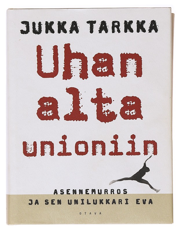 Uhan alta unioniin / asennemurros ja sen unilukkari Eva - Jukka Tarkka - Historiakirjat - 10105637622 - 0