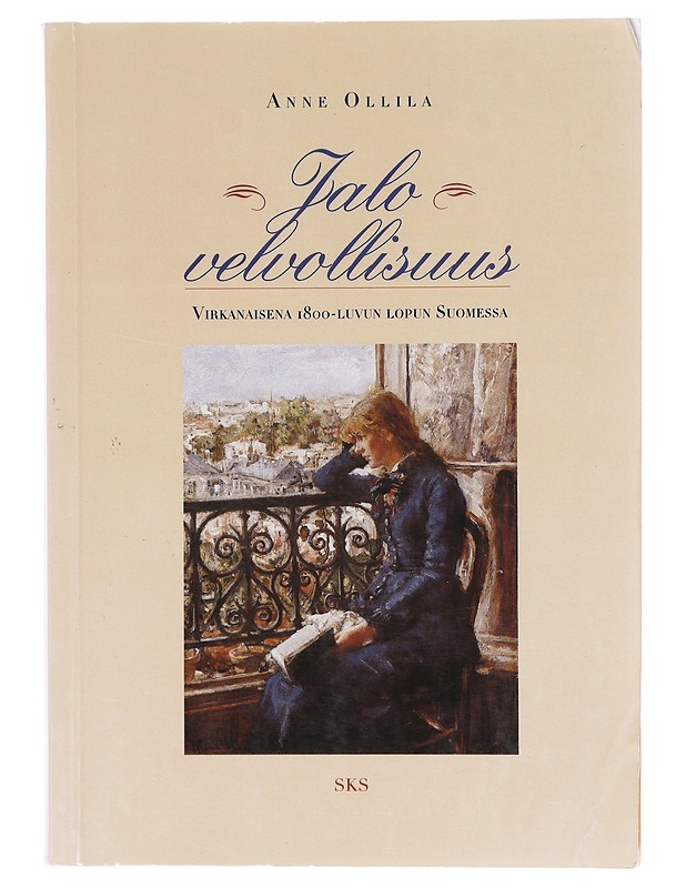 Jalo velvollisuus : virkanaisena 1800-luvun lopun Suomessa - Anne Ollila - Historiakirjat - 10105637640 - 0