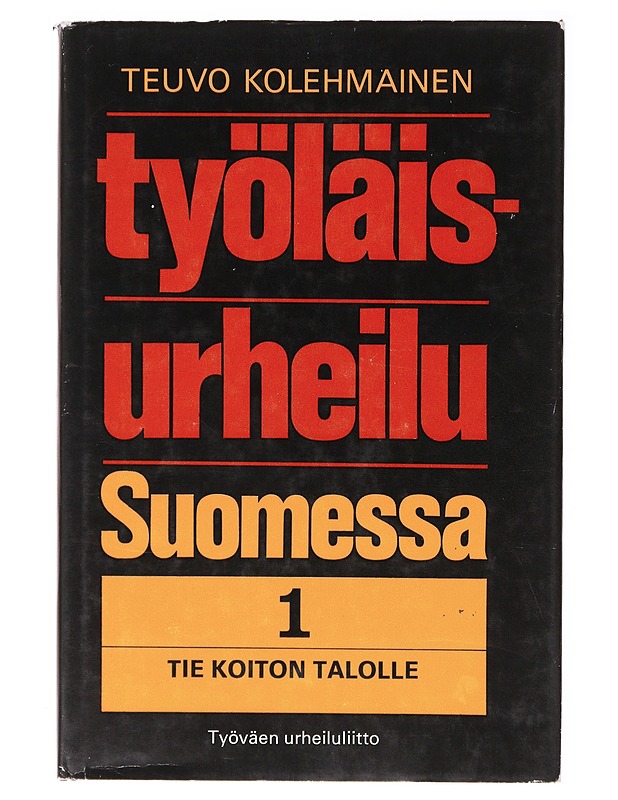 Työläisurheilu Suomessa 1: Tie Koiton Talolle - Teuvo Kolehmainen - Historiakirjat - 10105637770 - 0