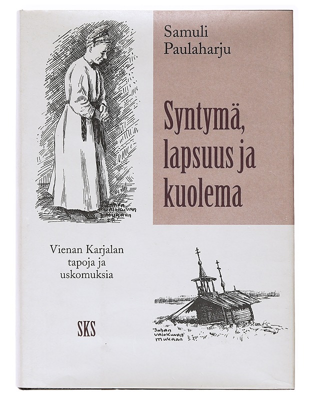 Syntymä, lapsuus ja kuolema : Vienan Karjalan tapoja ja uskomuksia - Paulaharju, Samuli - Tietokirjat ja oppaat - 10105637877 - 0