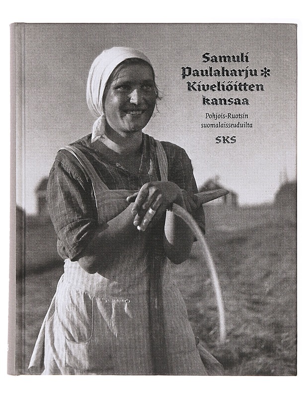 Kiveliöitten kansaa Pohjois-Ruotsin suomalaisseuduilta - Paulaharju, Samuli - Tietokirjat ja oppaat - 10105637884 - 0