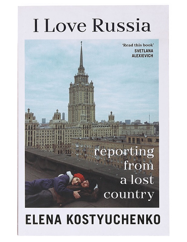 I Love Russia - Elena Kostyuchenko - Tietokirjat - 10105638060 - 0