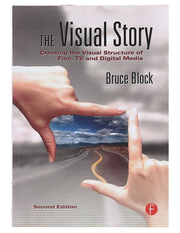 The visual story : Creating the visual structure of film, TV and digital media - Bruce Block - Tietokirjat ja oppaat - 10105638065 - 0