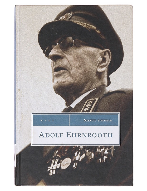Adolf Ehrnrooth sodan ja rauhan näyttämöllä - Martti Sinerma - Elämäkerrat ja muistelmat - 10105638083 - 0