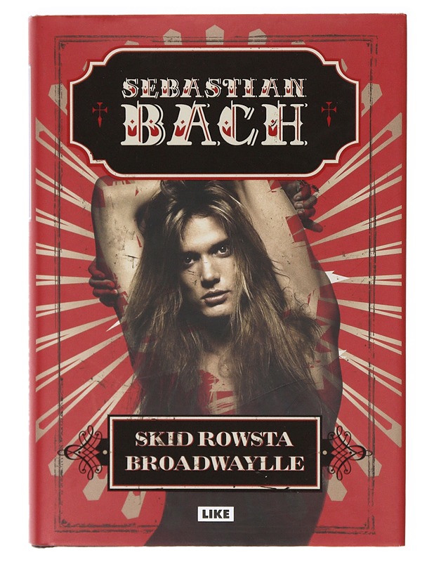 Sebastian Bach / Skid Rowsta Broadwaylle - Bach, Sebastian - Tietokirjat ja oppaat - 10105638100 - 0