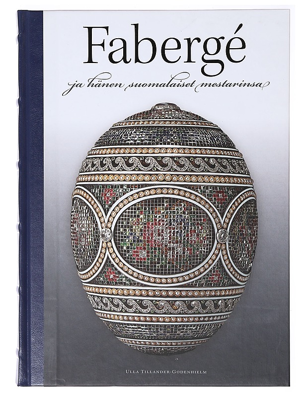 Fabergé ja hänen suomalaiset mestarinsa - Ulla Tillander-Godenhielm - Elämäkerrat ja muistelmat - 10105638116 - 0