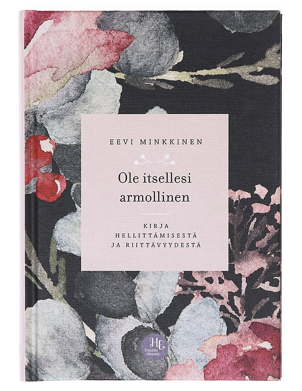 Ole itsellesi armollinen : kirja hellittämisestä ja riittävyydestä - Vuoristo, Eevi - Kirja lahjaksi - 10105638132 - 0
