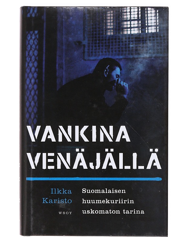 Vankina Venäjällä : suomalaisen huumekuriirin uskomaton tarina - Ilkka Karisto - Elämäkerrat ja muistelmat - 10105638136 - 0