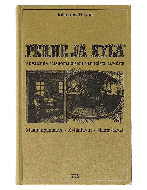 Perhe ja kylä : Kuvaelmia itäsuomaisten vanhoista tavoista - Johannes Häyhä - Tietokirjat ja oppaat - 10105638289 - 0