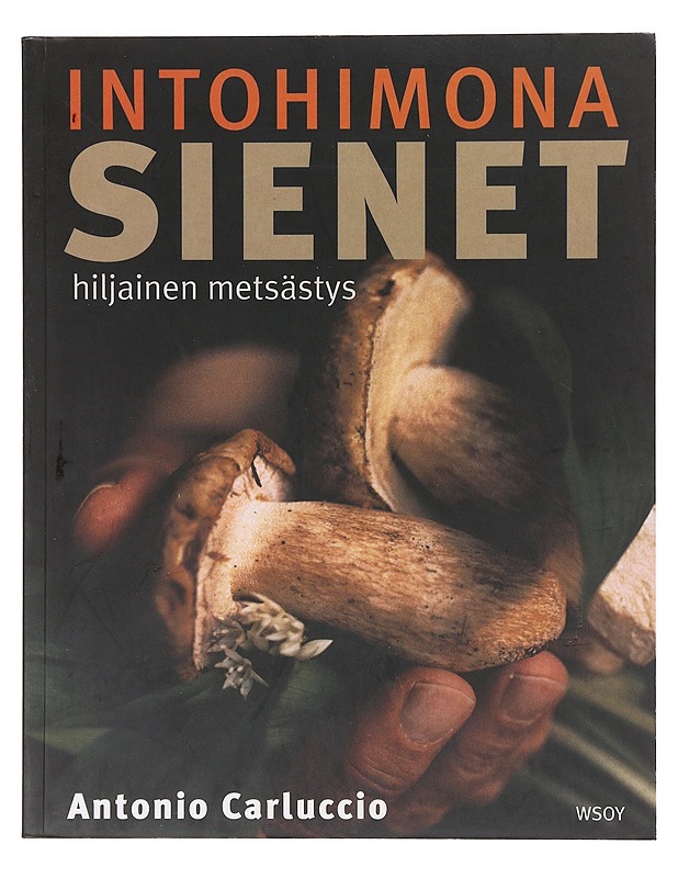 Intohimona sienet : hiljainen metsästys - Carluccio, Antonio - Ruokakirjat - 10105638299 - 0