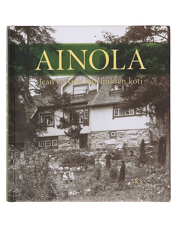 Ainola : Jean ja Aino Sibeliuksen koti - Suvikumpu, Liisa - Tietokirjat - 10105638300 - 0