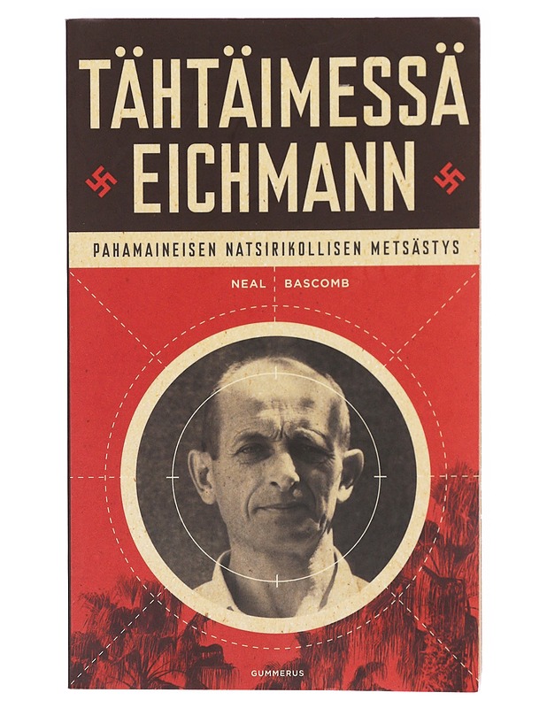 Tähtäimessä Eichmann : pahamaineisen natsirikollisen metsästys - Bascomb, Neal - Elämäkerrat ja muistelmat - 10105638366 - 0