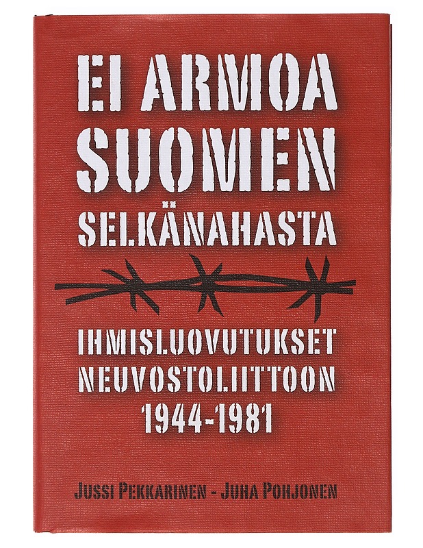 Ei armoa Suomen selkänahasta / ihmisluovutukset Neuvostoliittoon 1944-1981 - Pekkarinen, Jussi - Historiakirjat - 10105638376 - 0
