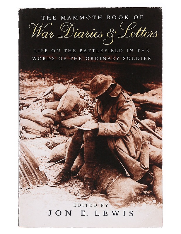 The mammoth book of war diaries and letters : life on the battlefield in the words of the ordinary soldier, 1775-1991 - Lewis, Jon E. - Elämäkerrat ja muistelmat - 10105638417 - 0
