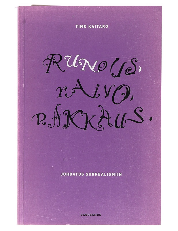 Runous, raivo, rakkaus / johdatus surrealismiin - Timo Kaitaro - Tietokirjat - 10105638476 - 0