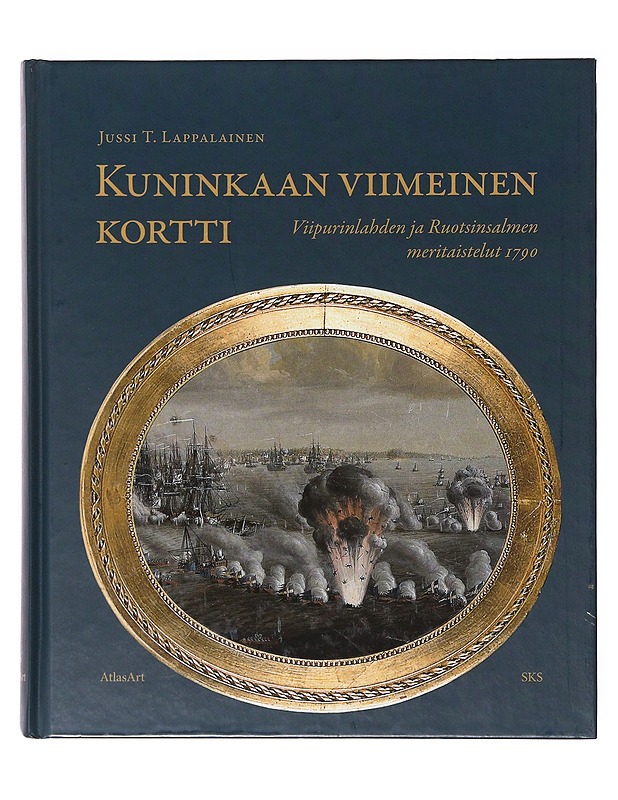 Kuninkaan viimeinen kortti / Viipurinlahden ja Ruotsinsalmen meritaistelut 1790 - Jussi T. Lappalainen - Historiakirjat - 10105638493 - 0