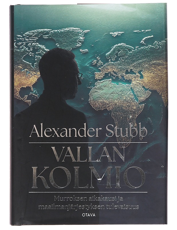 Vallan kolmio : murroksen aikakausi ja maailmanjärjestyksen tulevaisuus - Stubb, Alexander - Tietokirjat ja oppaat - 10105638530 - 0