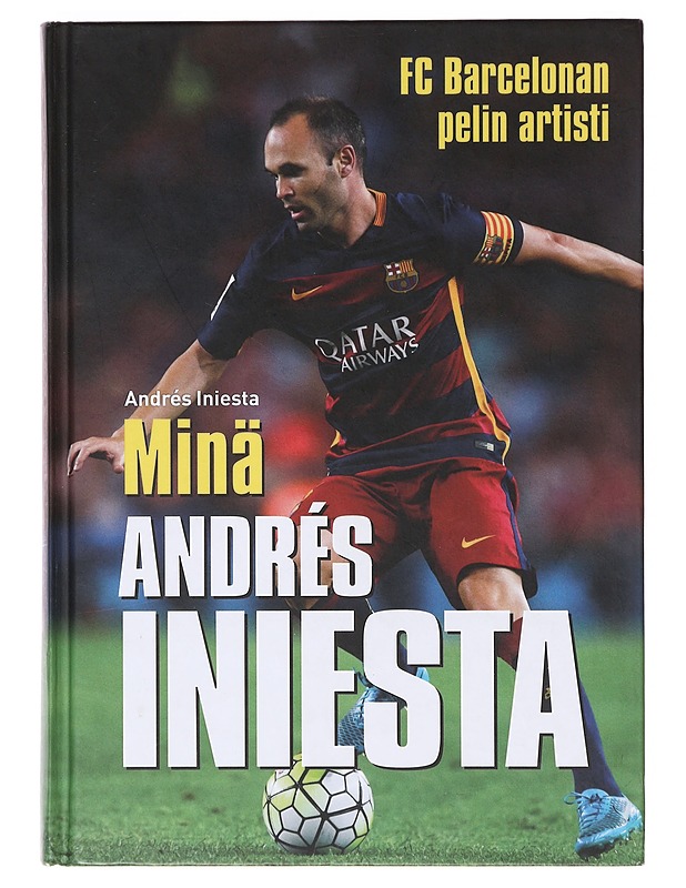 Minä, Andrés Iniesta / FC Barcelonan pelin artisti - Iniesta, Andrés - Elämäkerrat ja muistelmat - 10105638540 - 0