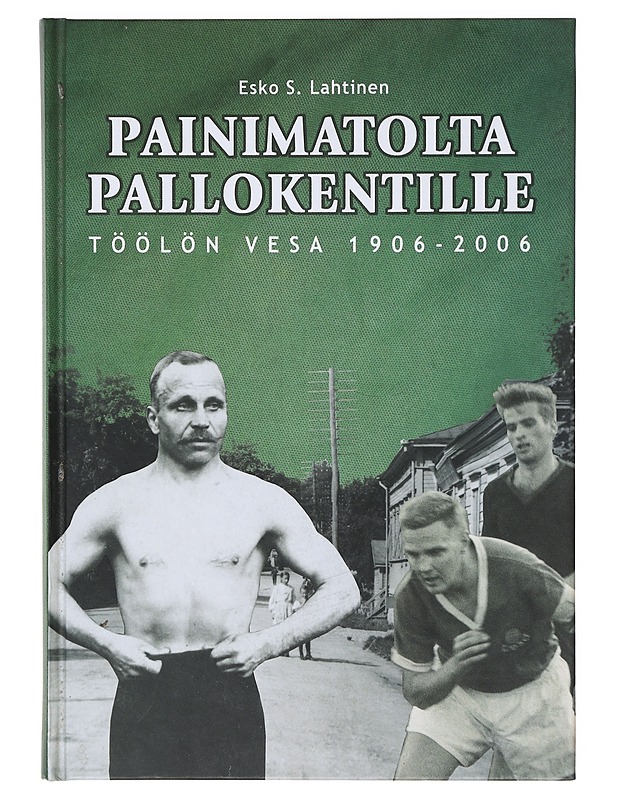 Painimatolta pallokentille : Töölön Vesa 1906-2006 - Esko S. Lahtinen - Historiakirjat - 10105638559 - 0