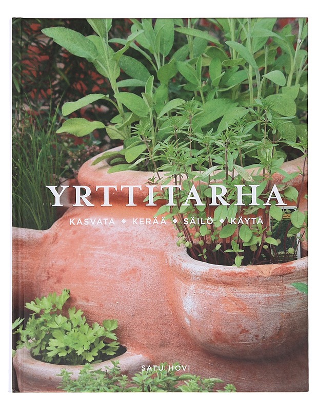 Yrttitarha / kasvata, kerää, säilö, käytä - Hovi, Satu - Kirja lahjaksi - 10105638564 - 0