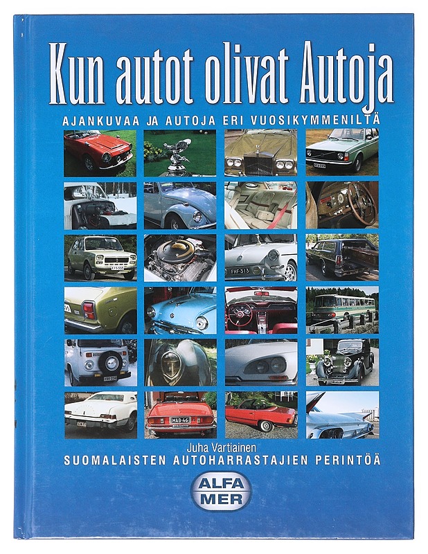 Kun autot olivat Autoja / ajankuvaa ja autoja eri vuosikymmeniltä : suomalaisten autoharrastajien perintöä - Juha Vartiainen - Tietokirjat - 10105638608 - 0
