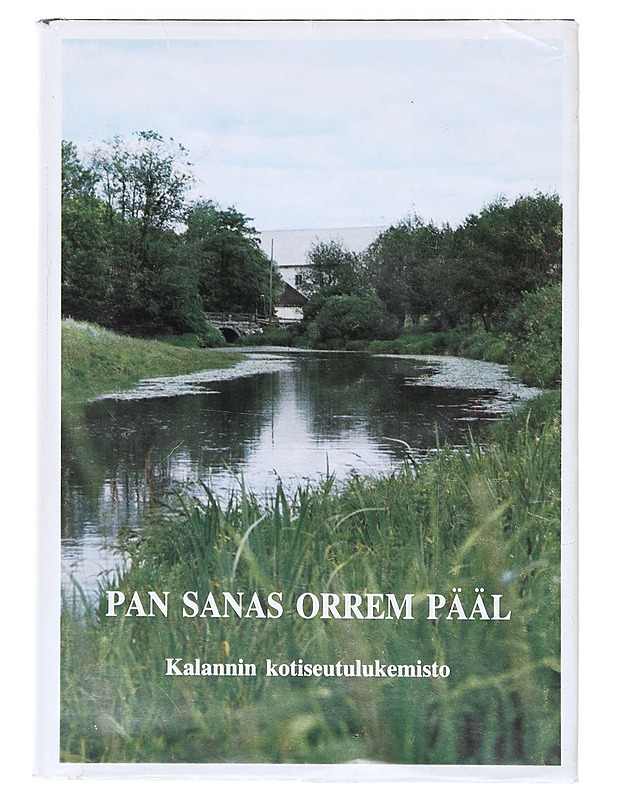 Pan sanas orrem pääl : Kalannin kotiseutulukemisto - Pohjola, Matti A. - Tietokirjat - 10105638761 - 0