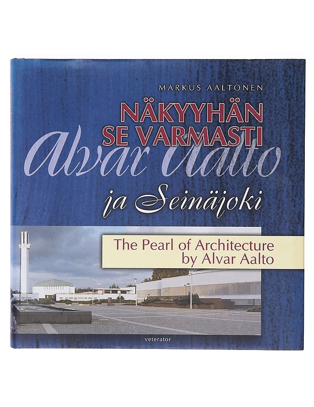 Näkyyhän se varmasti : Alvar Aalto ja Seinäjoki : the pearl of architecture by Alvar Aalto - Aaltonen, Markus - Historiakirjat - 10105638807 - 0
