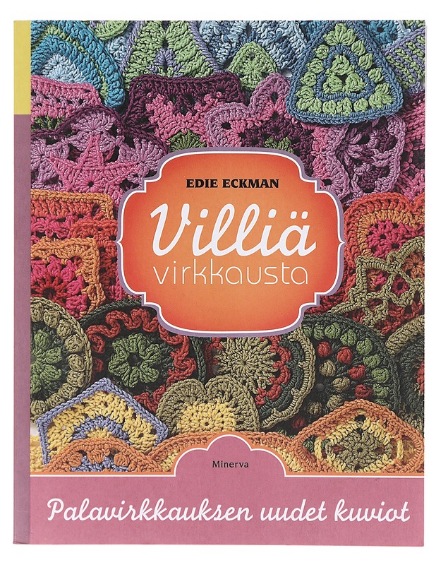 Villiä virkkausta ; 144 ympyrää, kuusikulmiota, kolmiota, neliötä, ja muuta kuviota - Eckman, Edie - Kirja lahjaksi - 10105638861 - 0