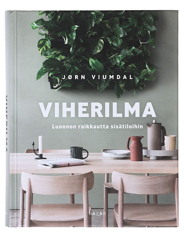 Viherilma : Luonnon raikkautta sisätiloihin - Viumdal, Jørn - Tietokirjat ja oppaat - 10105638882 - 0