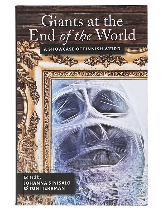 Giants at the end of the world : a showcase of Finnish weird - Sinisalo, Johanna - Fantasia- ja scifi - 10105639000 - 0