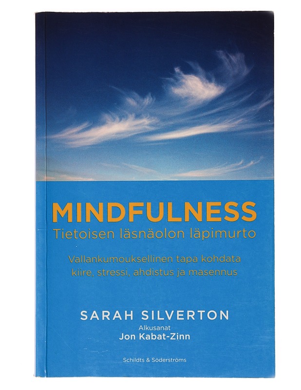 Mindfulness : Tietoisen läsnäolon läpimurto - Silverton, Sarah - Tietokirjat ja oppaat - 10105639388 - 0