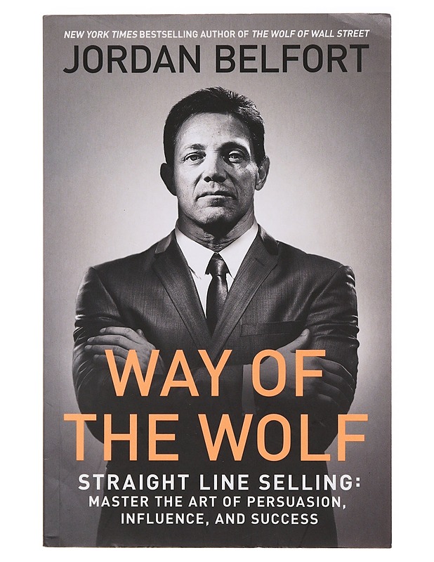 Way of the wolf : straight line selling : master the art of persuasion, influence, and success - Jordan Belfort - Tietokirjat ja oppaat - 10105639520 - 0