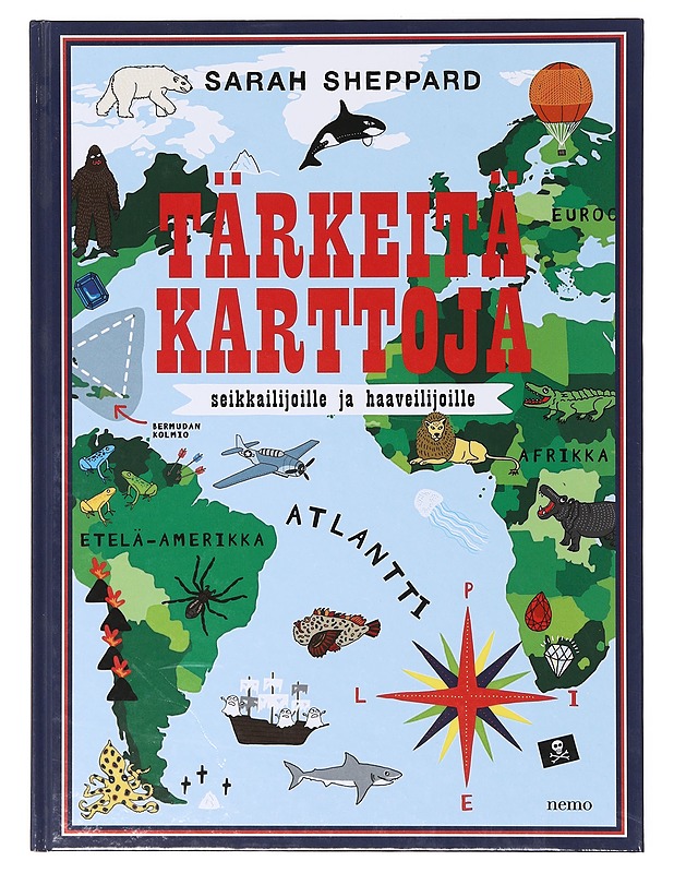 Tärkeitä karttoja : seikkailijoille ja haaveilijoille - Sheppard, Sarah - Lastenkirjat - 10105639694 - 0