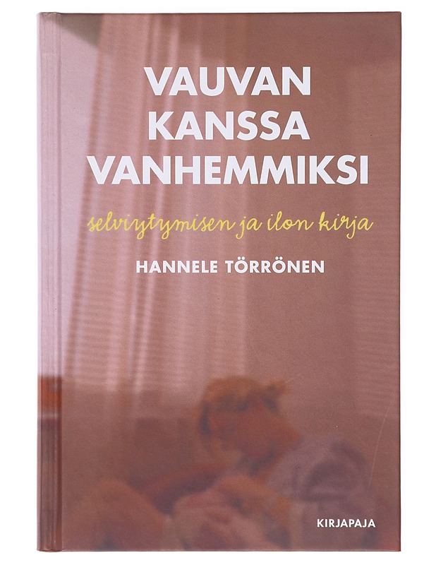 Vauvan kanssa vanhemmiksi : selviytymisen ja ilon kirja - Hannele Törrönen - Tietokirjat ja oppaat - 10105639723 - 0