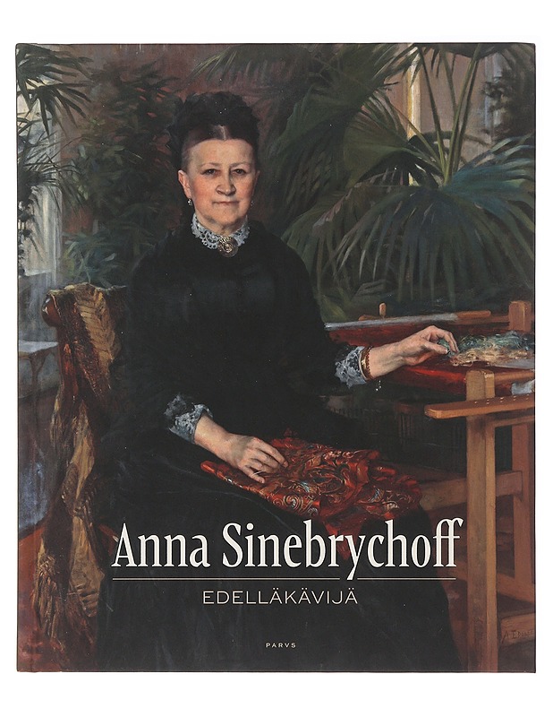 Anna Sinebrychoff edelläkävijä - Paloposki, Hanna-Leena - Elämäkerrat ja muistelmat - 10105639816 - 0
