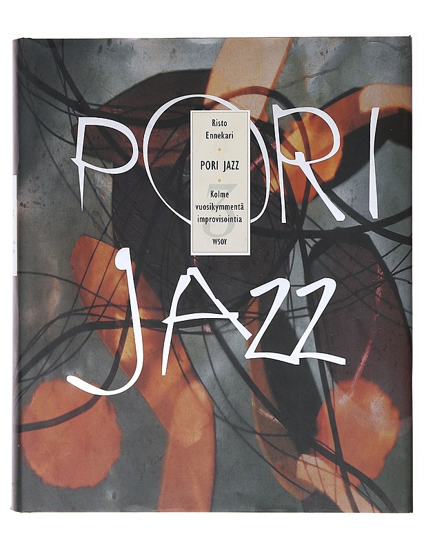 Pori Jazz : kolme vuosikymmentä improvisointia - Risto Ennekari - Musiikki- ja elokuvakirjat - 10105639967 - 0