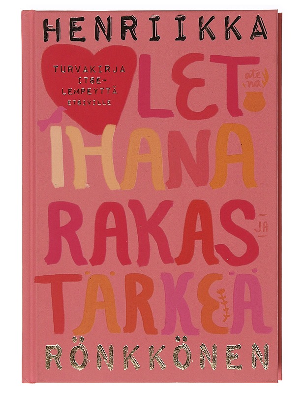 Olet ihana, rakas ja tärkeä / turvakirja itselempeyttä etsiville - Henriikka Rönkkönen - Tietokirjat ja oppaat - 10105640061 - 0