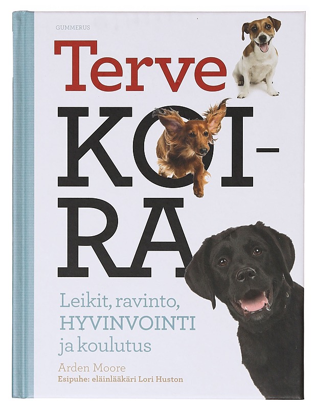 Terve koira : Leikit, ravinto, hyvinvointi ja koulutus - Moore, Arden - Tietokirjat ja oppaat - 10105640093 - 0