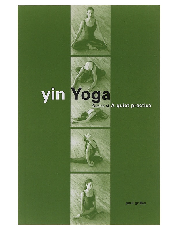 Yin Yoga: Outline of a Quiet Practice - Grilley, Paul - Tietokirjat ja oppaat - 10105640201 - 0