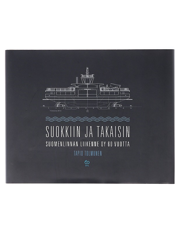 Suokkiin ja takaisin : Suomenlinnan Liikenne oy 60 vuotta - Tolmunen, Tapio - Historiakirjat - 10105640208 - 0