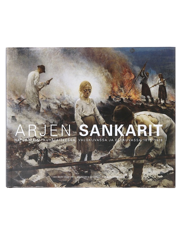 Arjen sankarit : naturalismi kuvataiteessa, valokuvassa ja elokuvassa 1875-1918 - Weisberg, Gabriel B. - Taide- ja kulttuurikirjat - 10105640224 - 0