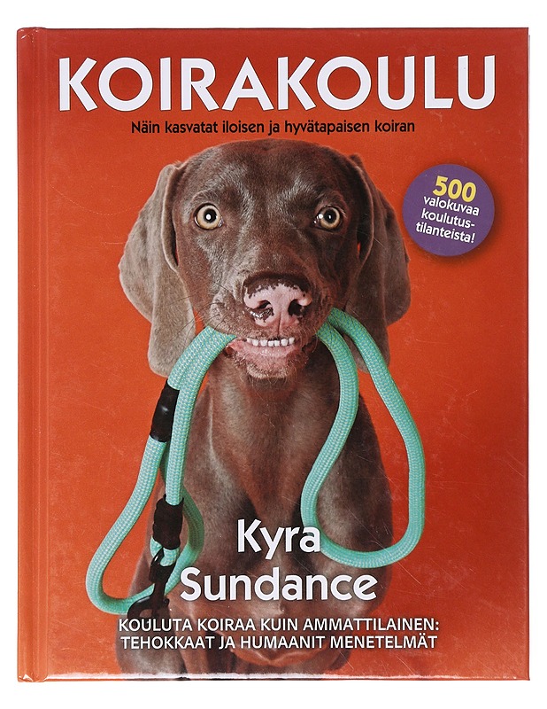 Koirakoulu / näin kasvatat iloisen ja hyvätapaisen koiran - Sundance, Kyra - Tietokirjat ja oppaat - 10105640470 - 0