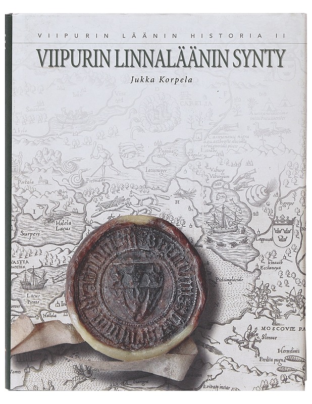 Viipurin läänin historia II: Viipurin linnaläänin synty - Jukka Korpela - Historiakirjat - 10105640781 - 0