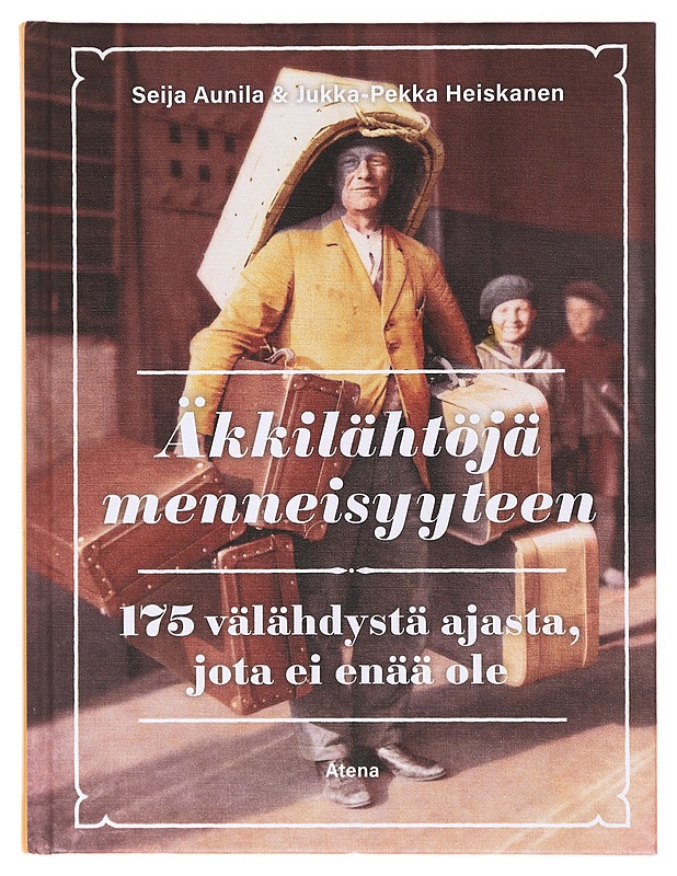 Äkkilähteöjä menneisyyteen. 175 välähdystä ajasta, jota ei enää ole - Seija Aunila & Jukka-Pekka Heiskanen - Historiakirjat - 10105640941 - 0