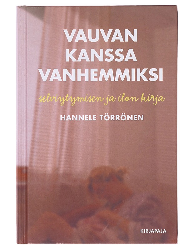 Vauvan kanssa vanhemmiksi : selviytymisen ja ilon kirja - Hannele Törrönen - Tietokirjat ja oppaat - 10105640974 - 0