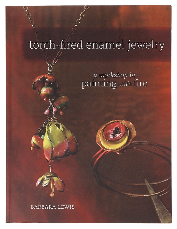 Torch-fired enamel jewelry : a workshop in painting with fire - Barbara Lewis - Tietokirjat ja oppaat - 10105641138 - 0