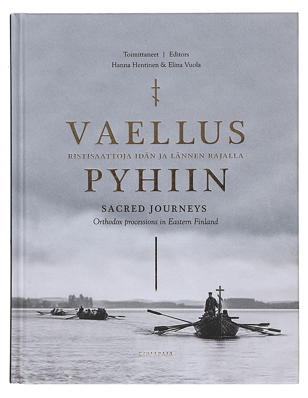 Vaellus pyhiin / ristisaattoja idän ja lännen rajalla = Sacred journeys : Orthodox processions in Eastern Finland - Kupari, Helena - Historiakirjat - 10105641234 - 0