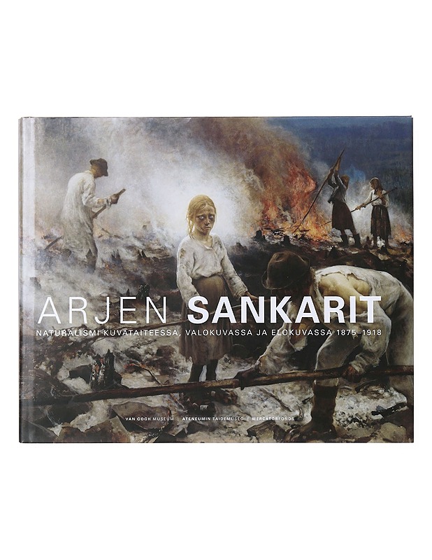 Arjen sankarit : naturalismi kuvataiteessa, valokuvassa ja elokuvassa 1875-1918 - Weisberg, Gabriel B. - Taide- ja kulttuurikirjat - 10105641266 - 0