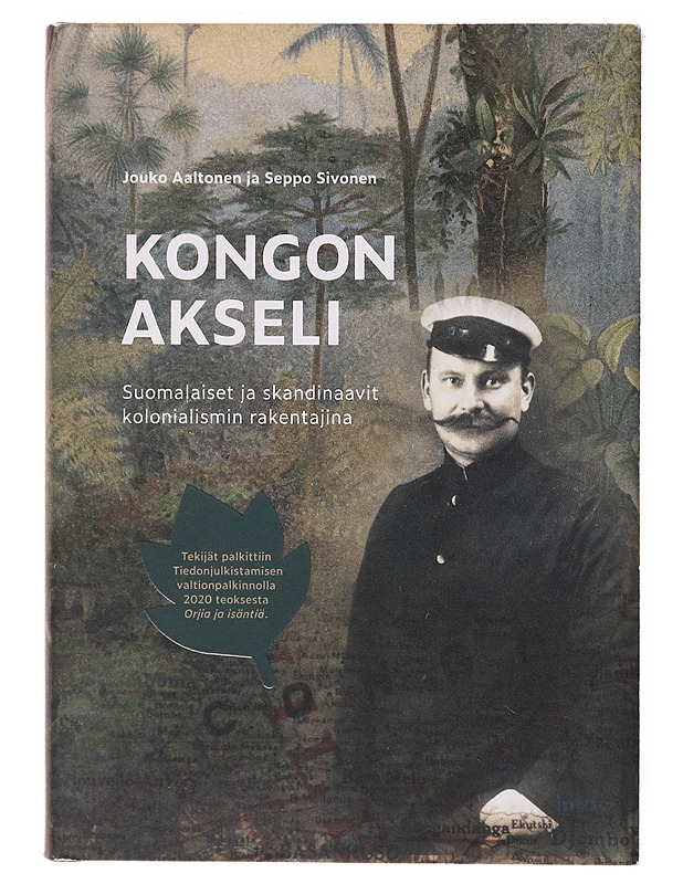 Kongon Akseli, suomalaiset ja skandinaavit kolonialismin rakentajina - Aaltonen, Jouko - Elämäkerrat ja muistelmat - 10105641272 - 0
